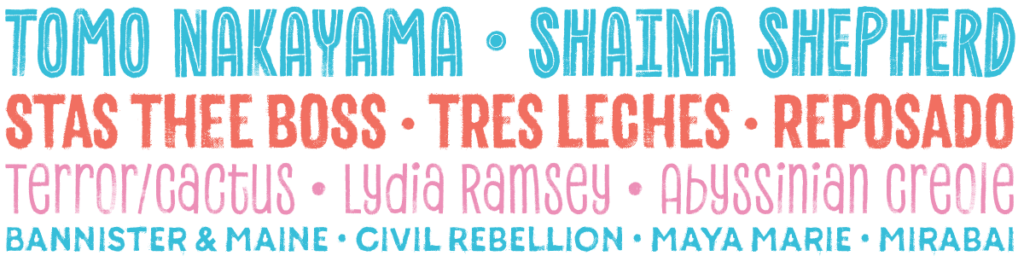 band name listing including Tomo Nakayama, Shaina Shepherd, Stas Thee Boss, Tres Leches, Reposado, Terror/Cactus, Lydia Ramsey, Abyssinian Creole, Bannister & Maine, Civil Rebellion, Maya Marie, and Mirabai