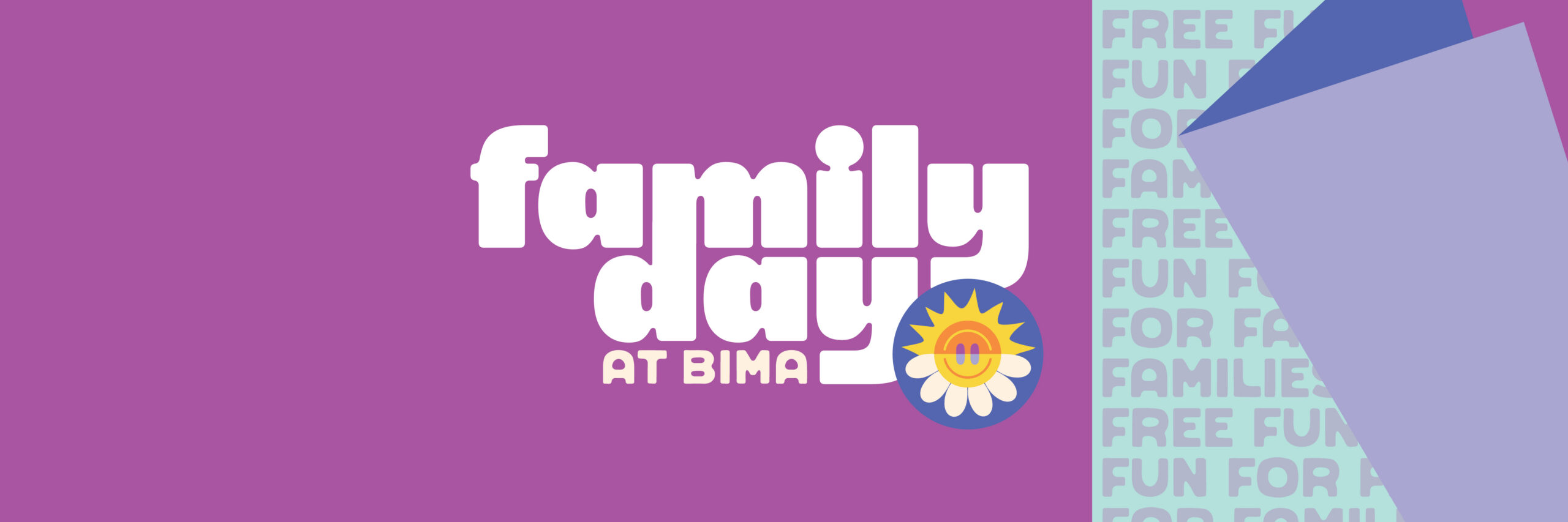 Banner promoting family day at bima with a cheerful sun daisy logo on a purple background and a right side panel reading free fun for families